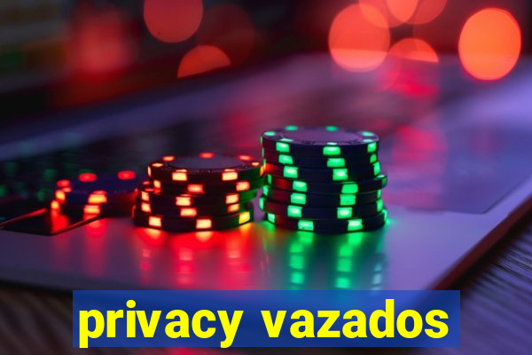 privacy vazados